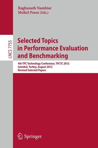 Selected Topics in Performance Evaluation and Benchmarking 4th TPC Technology Conference, TPCTC 2012, Istanbul, Turkey, August 27, 2012, Revised Selected Papers