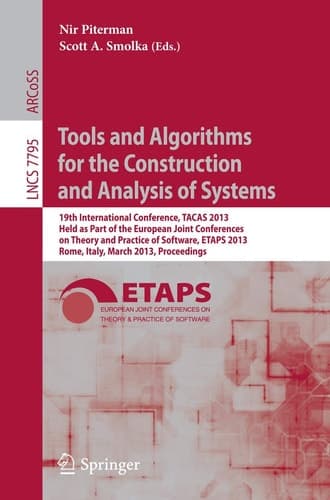 Tools and Algorithms for the Construction and Analysis of Systems 19th International Conference, TACAS 2013, Held as Part of the European Joint Conferences on Theory and Practice of Software, ETAPS 2013, Rome, Italy, March 16-24, 2013, Proceedings