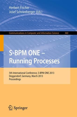 S-BPM ONE - Running Processes 5th International Conference, S-BPM ONE 2013, Deggendorf, Germany, March 11-12, 2013. Proceedings