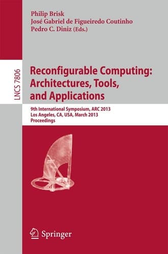 Reconfigurable Computing: Architectures, Tools and Applications 9th International Symposium, ARC 2013, Los Angeles, CA, USA, March 25-27, 2013, Proceedings