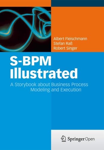 S-BPM Illustrated A Storybook about Business Process Modeling and Execution