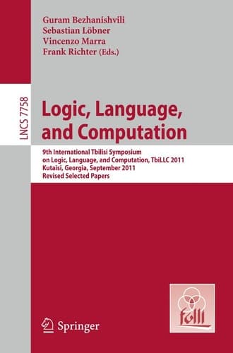Logic, Language, and Computation 9th International Tbilisi Symposium on Logic, Language, and Computation, TbiLLC 2011, Kutaisi, Georgia, September 26-30, 2011, Revised Selected Papers