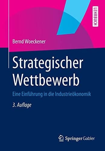 Strategischer Wettbewerb Eine Einführung in die Industrieökonomik