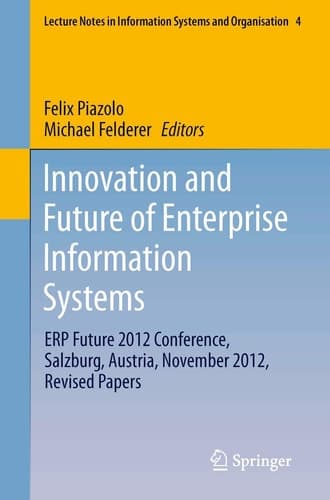 Innovation and Future of Enterprise Information Systems ERP Future 2012 Conference, Salzburg, Austria, November 2012, Revised Papers