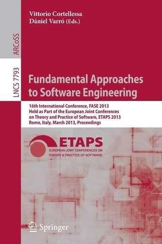 Fundamental Approaches to Software Engineering 16th International Conference, FASE 2013, Held as Part of the European Joint Conferences on Theory and Practice of Software, ETAPS 2013, Rome, Italy, March 16-24, 2013, Proceedings