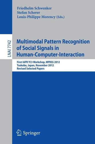 Multimodal Pattern Recognition of Social Signals in Human-Computer-Interaction First IAPR TC3 Workshop, MPRSS 2012, Tsukuba, Japan, November 11, 2012, Revised Selected Papers