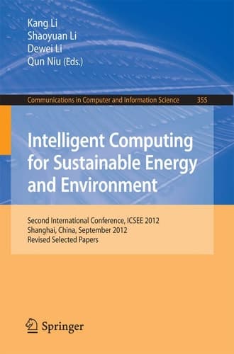 Intelligent Computing for Sustainable Energy and Environment Second International Conference, ICSEE 2012, Shanghai, China, September 12-13, 2012. Revised Selected Papers