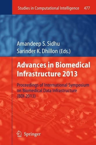 Advances in Biomedical Infrastructure 2013 Proceedings of International Symposium on Biomedical Data Infrastructure (BDI 2013)