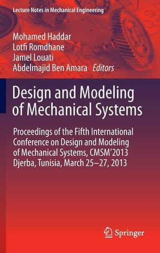 Design and Modeling of Mechanical Systems Proceedings of the Fifth International Conference Design and Modeling of Mechanical Systems, CMSM ́2013, Djerba, Tunisia, March 25-27, 2013