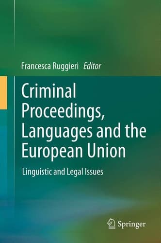 Criminal Proceedings, Languages and the European Union Linguistic and Legal Issues