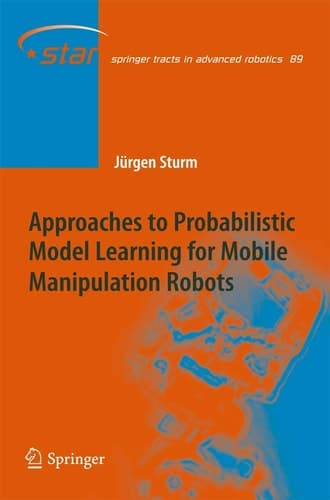 Approaches to Probabilistic Model Learning for Mobile Manipulation Robots