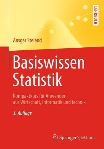 Basiswissen Statistik Kompaktkurs für Anwender aus Wirtschaft, Informatik und Technik