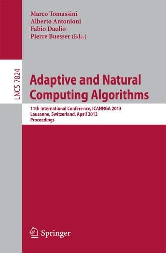 Adaptive and Natural Computing Algorithms 11th International Conference, ICANNGA 2013, Lausanne, Switzerland, April 4-6, 2013, Proceedings