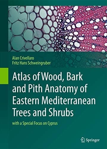 Atlas of Wood, Bark and Pith Anatomy of Eastern Mediterranean Trees and Shrubs with a Special Focus on Cyprus