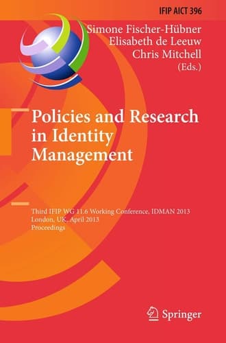 Policies and Research in Identity Management Third IFIP WG 11.6 Working Conference, IDMAN 2013, London, UK, April 8-9, 2013, Proceedings
