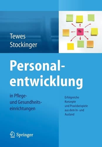 Personalentwicklung in Pflege- und Gesundheitseinrichtungen Erfolgreiche Konzepte und Praxisbeispiele aus dem In-und Ausland