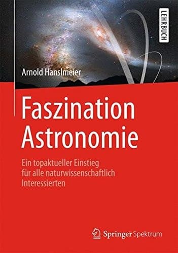 Faszination Astronomie Ein topaktueller Einstieg für alle naturwissenschaftlich Interessierten