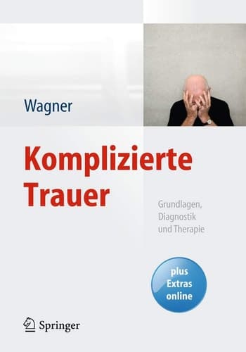 Komplizierte Trauer Grundlagen, Diagnostik und Therapie