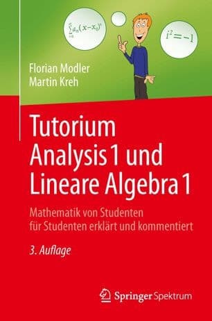 Tutorium Analysis 1 und Lineare Algebra 1 Mathematik von Studenten für Studenten erklärt und kommentiert
