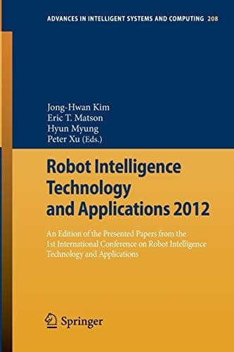Robot Intelligence Technology and Applications 2012 An Edition of the Presented Papers from the 1st International Conference on Robot Intelligence Technology and Applications