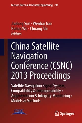 China Satellite Navigation Conference (CSNC) 2013 Proceedings Satellite Navigation Signal System, Compatibility & Interoperability • Augmentation & Integrity Monitoring • Models & Methods