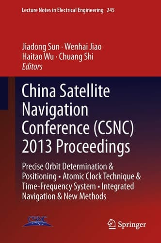 China Satellite Navigation Conference (CSNC) 2013 Proceedings Precise Orbit Determination & Positioning • Atomic Clock Technique & Time–Frequency System • Integrated Navigation & New Methods