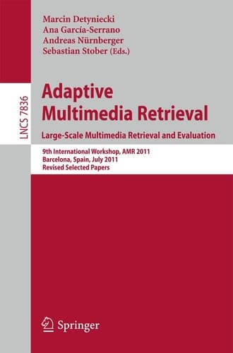 Adaptive Multimedia Retrieval. Large-Scale Multimedia Retrieval and Evaluation 9th International Workshop, AMR 2011, Barcelona, Spain, July 18-19, 2011, Revised Selected Papers