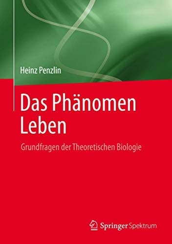 Das Phänomen Leben Grundfragen der Theoretischen Biologie