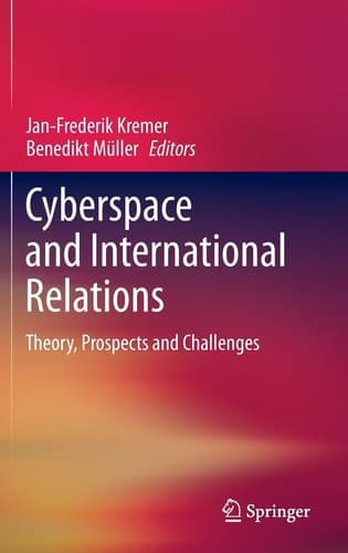 Cyberspace and International Relations Theory, Prospects and Challenges