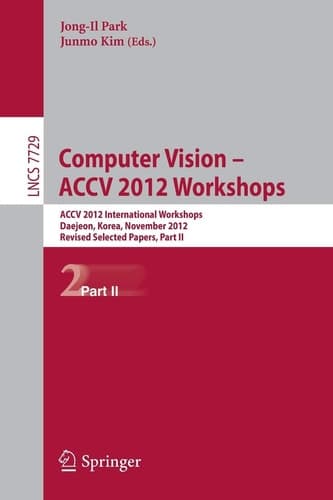Computer Vision - ACCV 2012 Workshops ACCV 2012 International Workshops, Daejeon, Korea, November 5-6, 2012. Revised Selected Papers, Part II