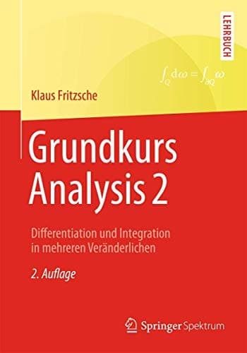 Grundkurs Analysis 2 Differentiation und Integration in mehreren Veränderlichen