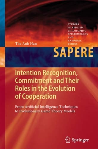 Intention Recognition, Commitment and Their Roles in the Evolution of Cooperation From Artificial Intelligence Techniques to Evolutionary Game Theory Models