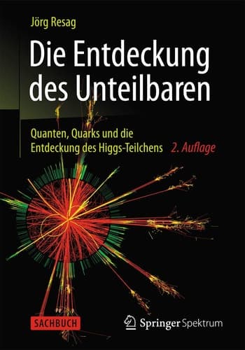 Die Entdeckung des Unteilbaren Quanten, Quarks und die Entdeckung des Higgs-Teilchens