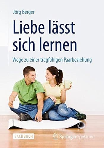 Liebe lässt sich lernen Wege zu einer tragfähigen Paarbeziehung