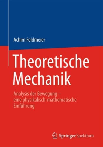 Theoretische Mechanik Analysis der Bewegung - eine physikalisch-mathematische Einführung