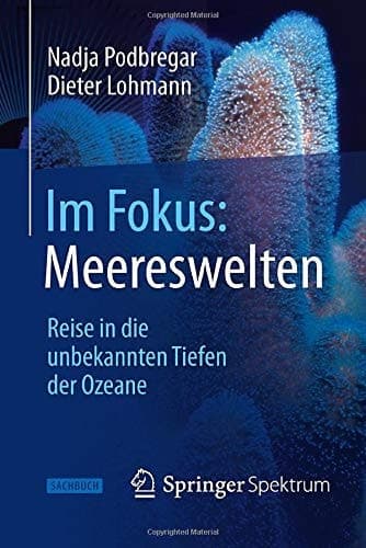 Im Fokus: Meereswelten Reise in die unbekannten Tiefen der Ozeane