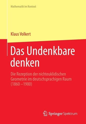 Das Undenkbare denken Die Rezeption der nichteuklidischen Geometrie im deutschsprachigen Raum (1860-1900)