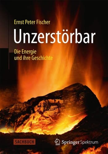 Unzerstörbar Die Energie und ihre Geschichte