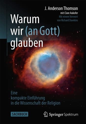Warum wir (an Gott) glauben Eine kompakte Einführung in die Wissenschaft der Religion