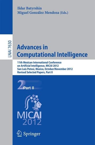 Advances in Computational Intelligence 11th Mexican International Conference on Artificial Intelligence, MICAI 2012, San Luis Potosi, Mexico, October 27 - November 4, 2012. Revised Selected Papers, Part II