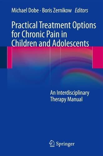 Practical Treatment Options for Chronic Pain in Children and Adolescents An Interdisciplinary Therapy Manual
