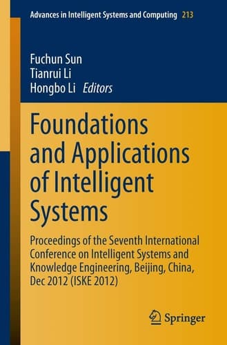 Foundations and Applications of Intelligent Systems Proceedings of the Seventh International Conference on Intelligent Systems and Knowledge Engineering, Beijing, China, Dec 2012 (ISKE 2012)