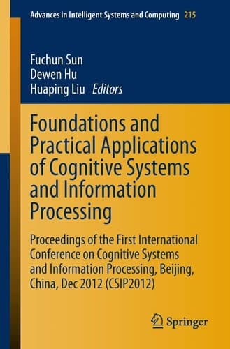 Foundations and Practical Applications of Cognitive Systems and Information Processing Proceedings of the First International Conference on Cognitive Systems and Information Processing, Beijing, China, Dec 2012 (CSIP2012)