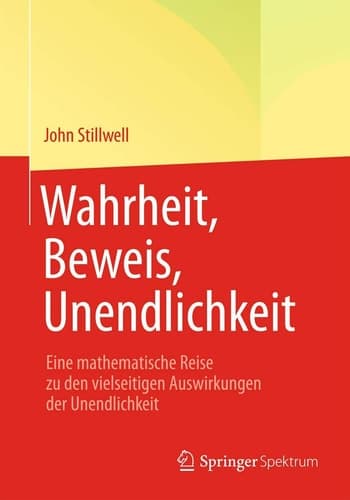 Wahrheit, Beweis, Unendlichkeit Eine mathematische Reise zu den vielseitigen Auswirkungen der Unendlichkeit