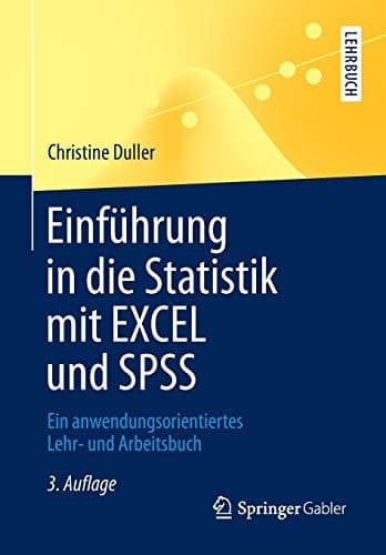 Einführung in die Statistik mit EXCEL und SPSS Ein anwendungsorientiertes Lehr- und Arbeitsbuch