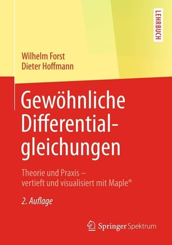 Gewöhnliche Differentialgleichungen Theorie und Praxis - vertieft und visualisiert mit Maple®