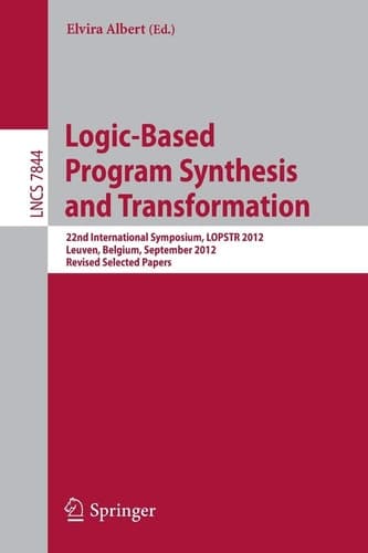 Logic-Based Program Synthesis and Transformation 22nd International Symposium, LOPSTR 2012, Leuven, Belgium, September 18-20, 2012, Revised Selected Papers