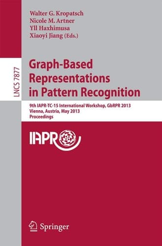 Graph-Based Representations in Pattern Recognition 9th IAPR-TC-15 International Workshop, GbRPR 2013, Vienna, Austria, May 15-17, 2013, Proceedings