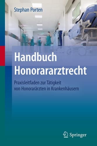 Handbuch Honorararztrecht Praxisleitfaden zur Tätigkeit von Honorarärzten in Krankenhäusern