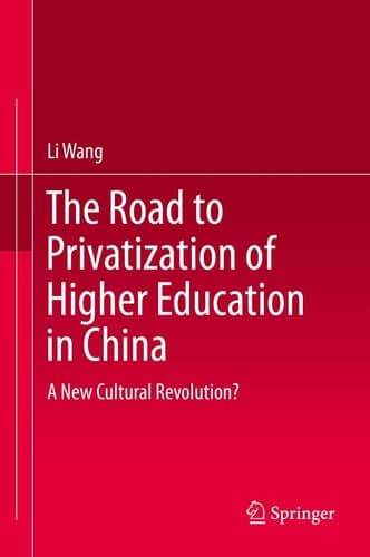 The Road to Privatization of Higher Education in China A New Cultural Revolution?
